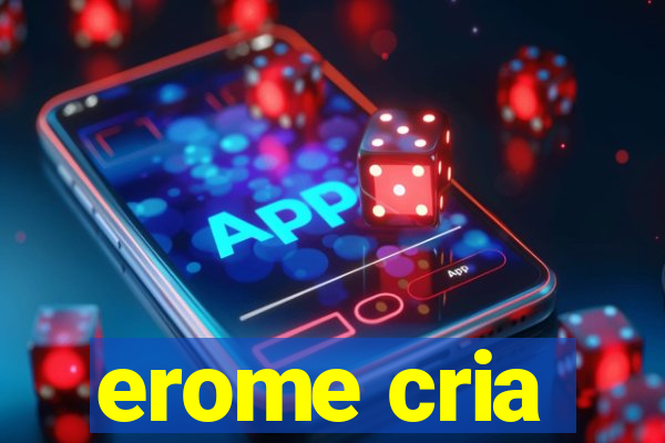 erome cria